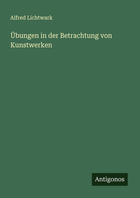 Alfred Lichtwark: Übungen in der Betrachtung von Kunstwerken, Buch