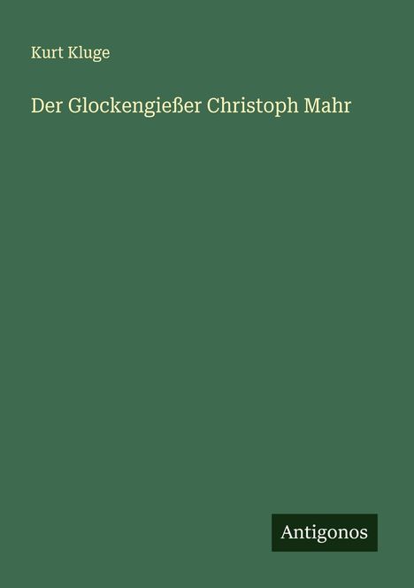 Kurt Kluge: Der Glockengießer Christoph Mahr, Buch