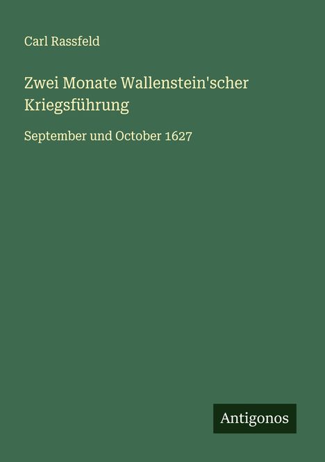 Carl Rassfeld: Zwei Monate Wallenstein'scher Kriegsführung, Buch
