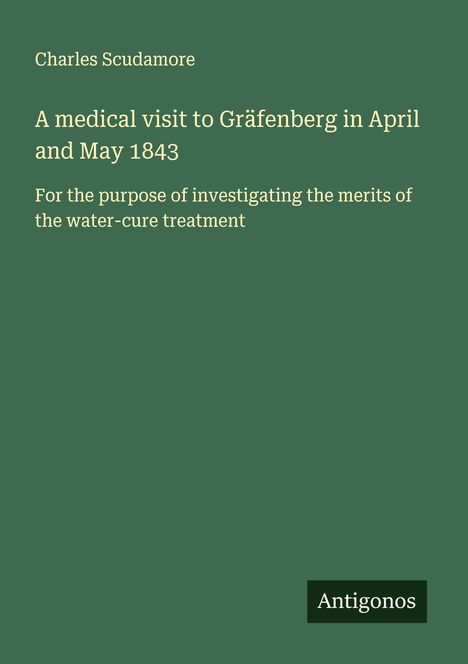 Charles Scudamore: A medical visit to Gräfenberg in April and May 1843, Buch
