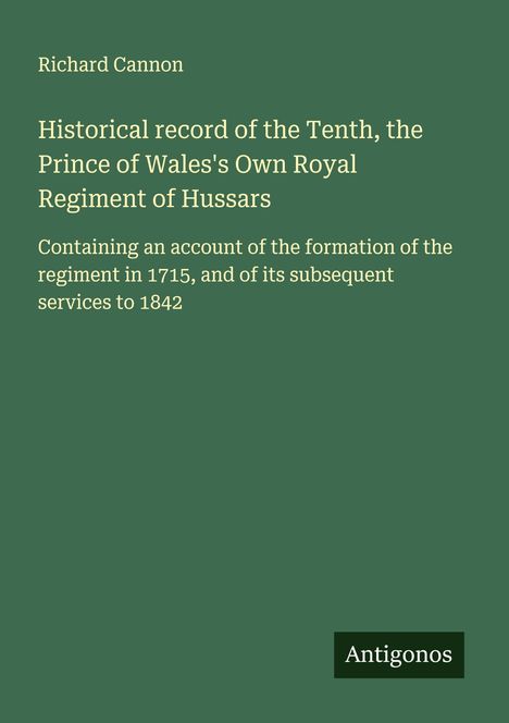 Richard Cannon: Historical record of the Tenth, the Prince of Wales's Own Royal Regiment of Hussars, Buch