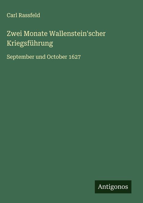 Carl Rassfeld: Zwei Monate Wallenstein'scher Kriegsführung, Buch