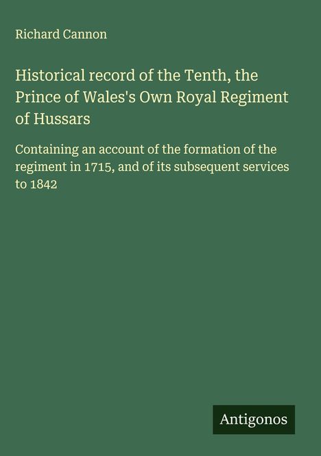 Richard Cannon: Historical record of the Tenth, the Prince of Wales's Own Royal Regiment of Hussars, Buch