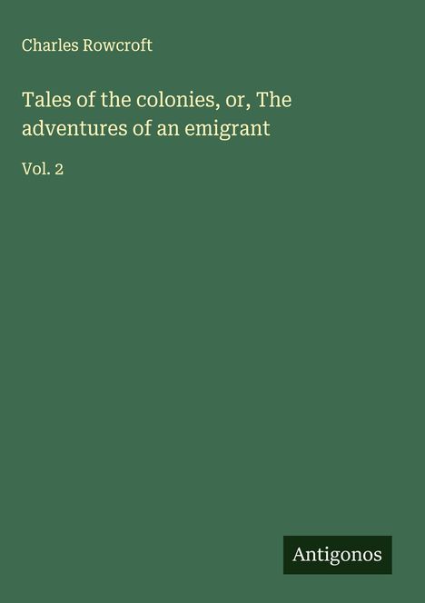 Charles Rowcroft: Tales of the colonies, or, The adventures of an emigrant, Buch