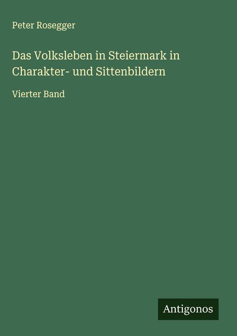 Peter Rosegger: Das Volksleben in Steiermark in Charakter- und Sittenbildern, Buch