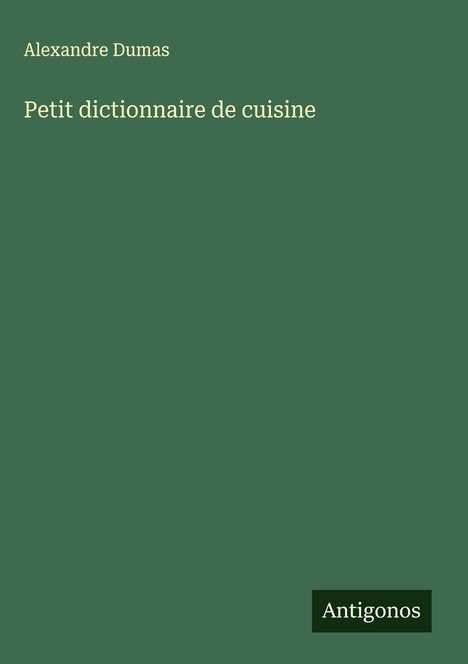 Alexandre Dumas: Petit dictionnaire de cuisine, Buch