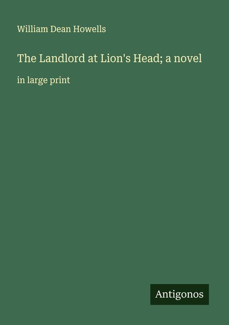 William Dean Howells: The Landlord at Lion's Head; a novel, Buch