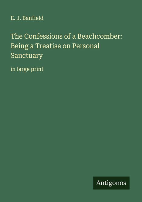 E. J. Banfield: The Confessions of a Beachcomber: Being a Treatise on Personal Sanctuary, Buch