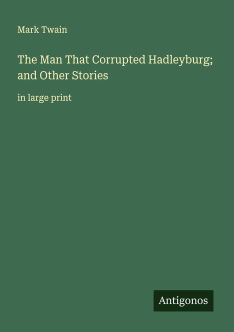 Mark Twain: The Man That Corrupted Hadleyburg; and Other Stories, Buch
