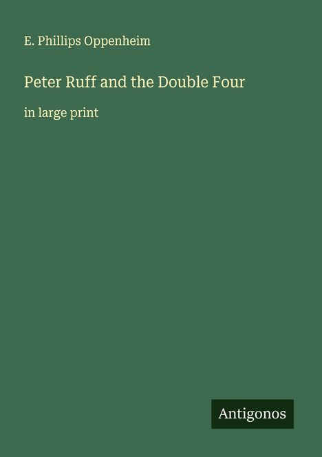 E. Phillips Oppenheim: Peter Ruff and the Double Four, Buch