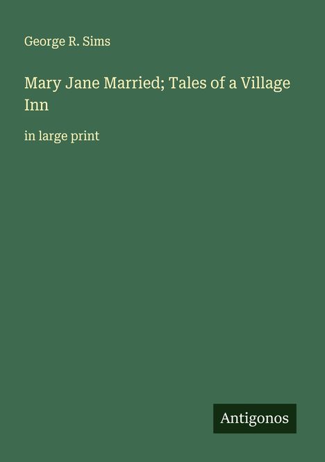 George R. Sims: Mary Jane Married; Tales of a Village Inn, Buch