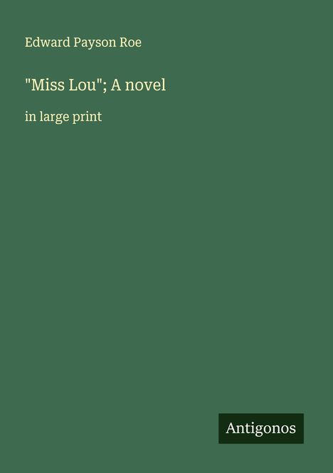 Edward Payson Roe: "Miss Lou"; A novel, Buch