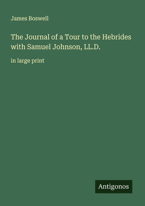 James Boswell: The Journal of a Tour to the Hebrides with Samuel Johnson, LL.D., Buch
