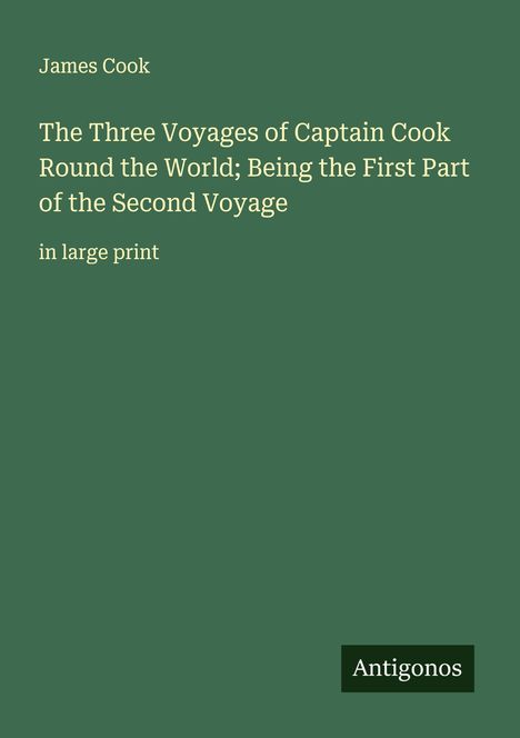 James Cook: The Three Voyages of Captain Cook Round the World; Being the First Part of the Second Voyage, Buch