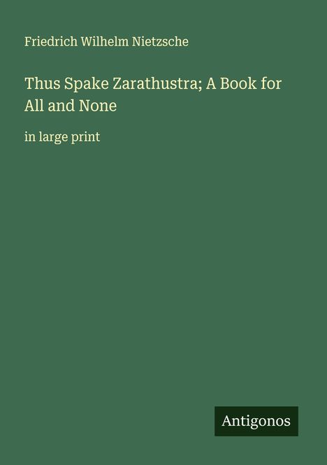 Friedrich Wilhelm Nietzsche: Thus Spake Zarathustra; A Book for All and None, Buch