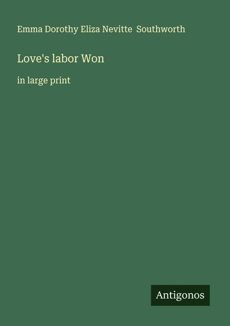 Emma Dorothy Eliza Nevitte Southworth: Love's labor Won, Buch