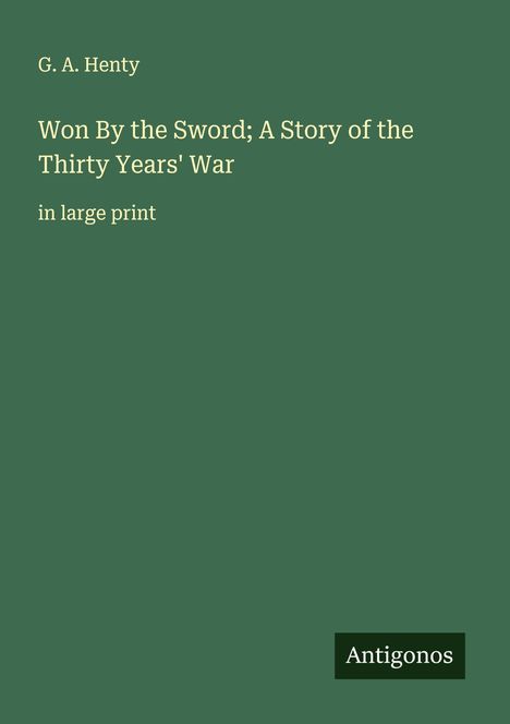 G. A. Henty: Won By the Sword; A Story of the Thirty Years' War, Buch