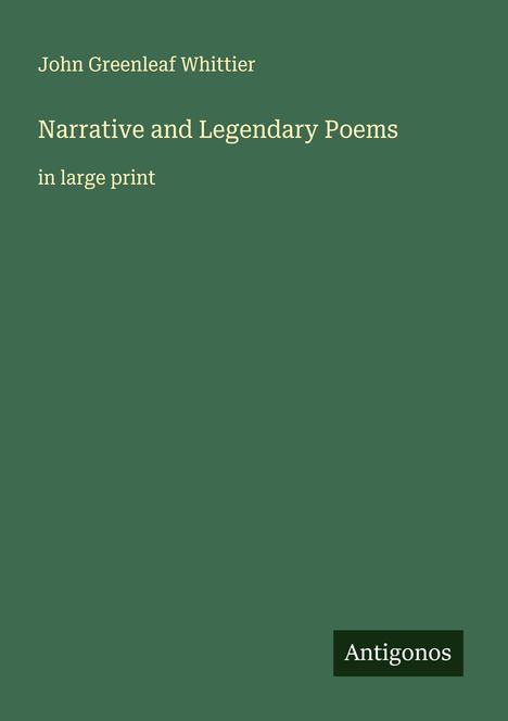 John Greenleaf Whittier: Narrative and Legendary Poems, Buch