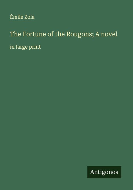 Émile Zola: The Fortune of the Rougons; A novel, Buch
