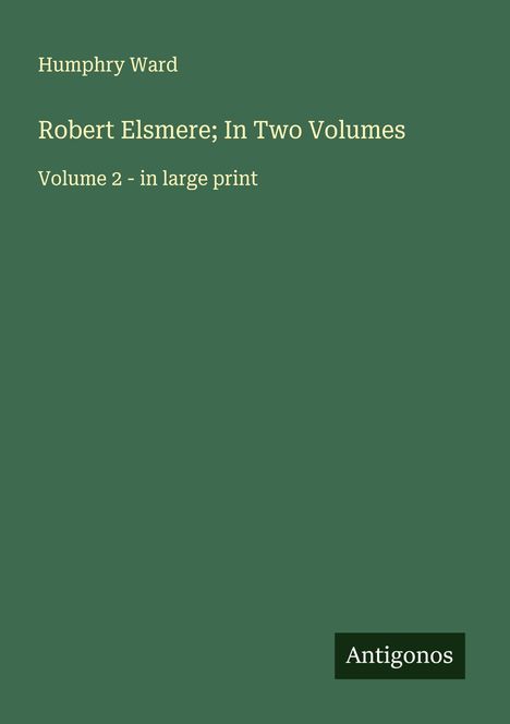 Humphry Ward: Robert Elsmere; In Two Volumes, Buch