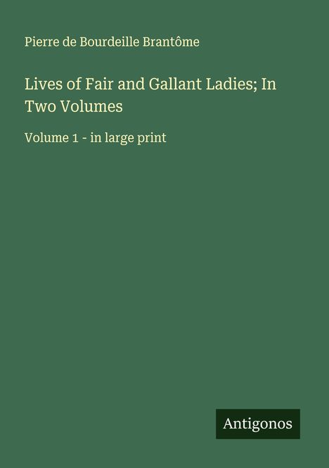 Pierre de Bourdeille Brantôme: Lives of Fair and Gallant Ladies; In Two Volumes, Buch