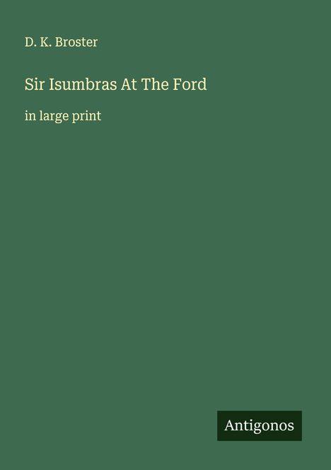 D. K. Broster: Sir Isumbras At The Ford, Buch
