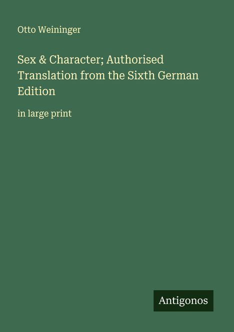 Otto Weininger: Sex & Character; Authorised Translation from the Sixth German Edition, Buch