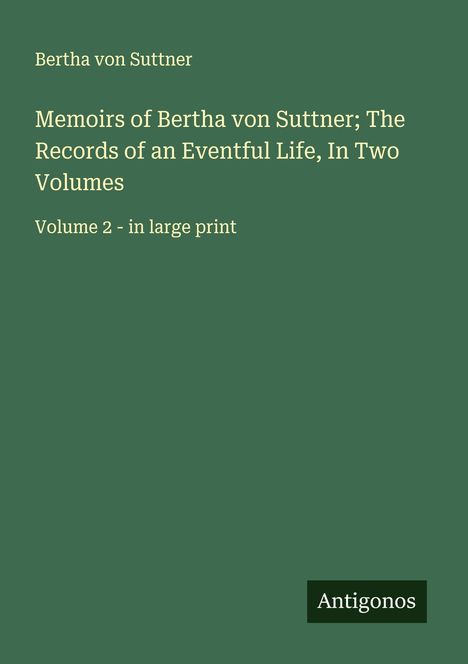 Bertha Von Suttner: Memoirs of Bertha von Suttner; The Records of an Eventful Life, In Two Volumes, Buch