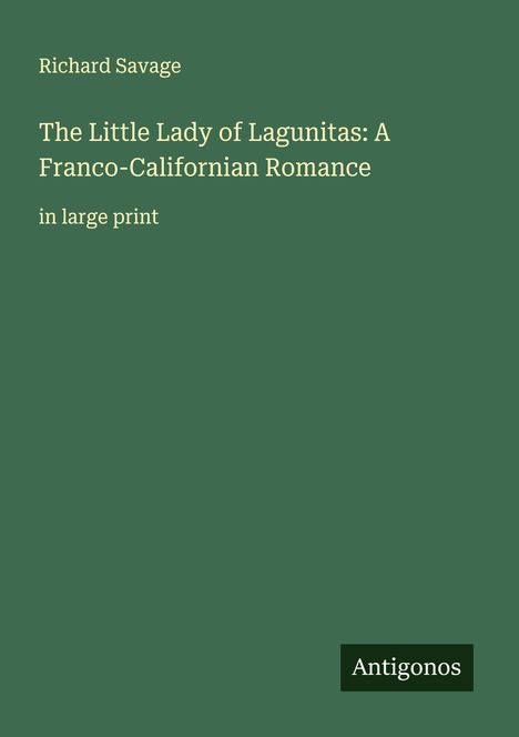 Richard Savage: The Little Lady of Lagunitas: A Franco-Californian Romance, Buch