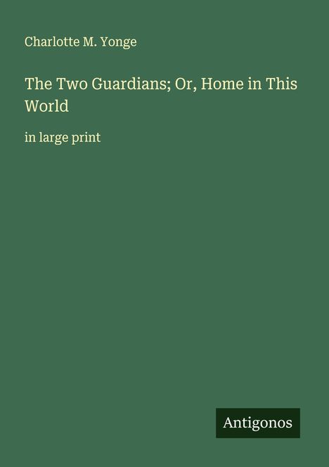 Charlotte M. Yonge: The Two Guardians; Or, Home in This World, Buch