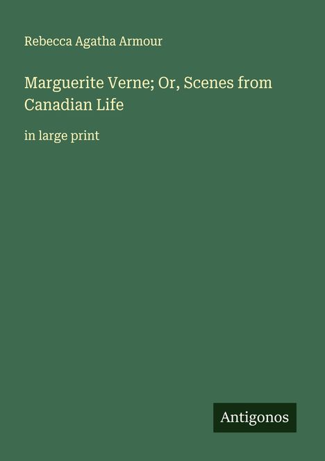 Rebecca Agatha Armour: Marguerite Verne; Or, Scenes from Canadian Life, Buch