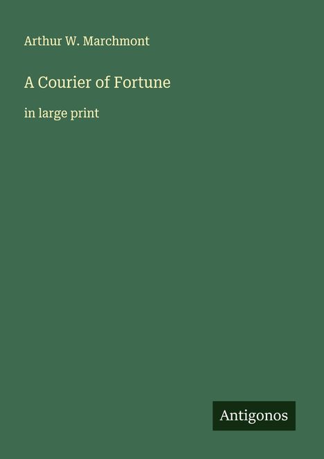 Arthur W. Marchmont: A Courier of Fortune, Buch