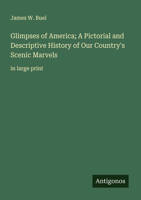 James W. Buel: Glimpses of America; A Pictorial and Descriptive History of Our Country's Scenic Marvels, Buch