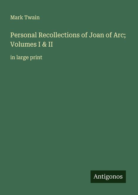 Mark Twain: Personal Recollections of Joan of Arc; Volumes I & II, Buch