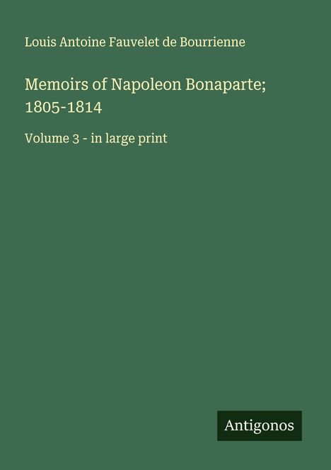 Louis Antoine Fauvelet De Bourrienne: Memoirs of Napoleon Bonaparte; 1805-1814, Buch