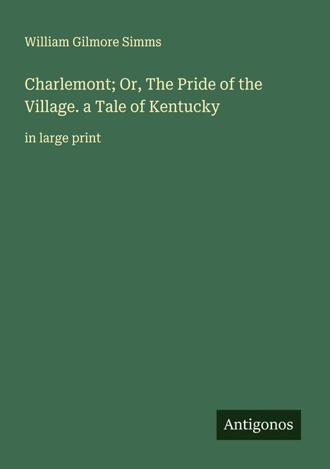 William Gilmore Simms: Charlemont; Or, The Pride of the Village. a Tale of Kentucky, Buch