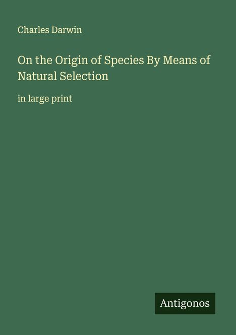 Charles Darwin: On the Origin of Species By Means of Natural Selection, Buch