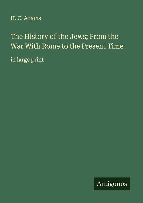 H. C. Adams: The History of the Jews; From the War With Rome to the Present Time, Buch