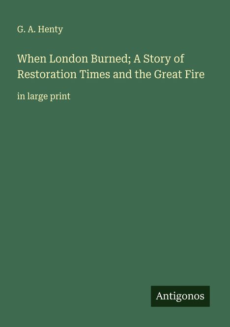 G. A. Henty: When London Burned; A Story of Restoration Times and the Great Fire, Buch