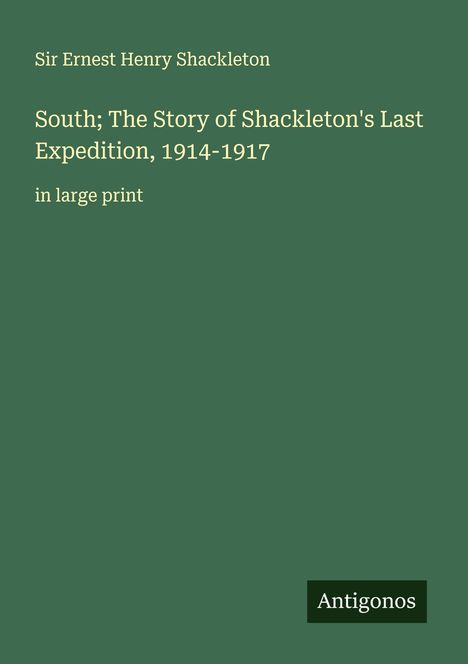 Ernest Henry Shackleton: South; The Story of Shackleton's Last Expedition, 1914-1917, Buch