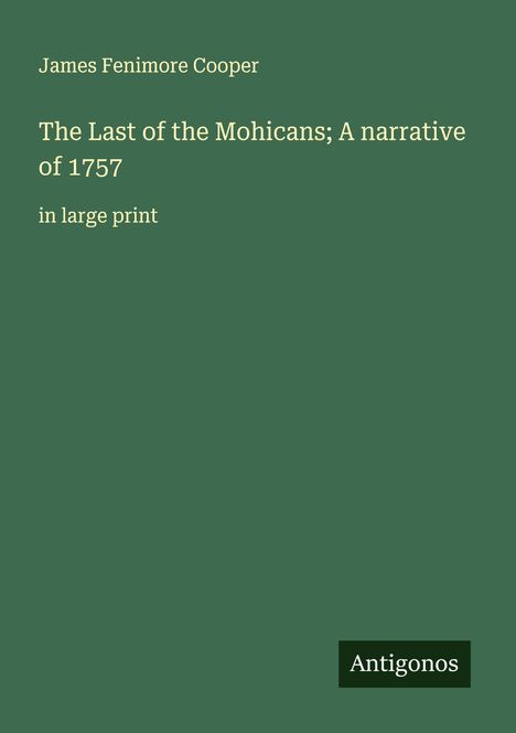 James Fenimore Cooper: The Last of the Mohicans; A narrative of 1757, Buch