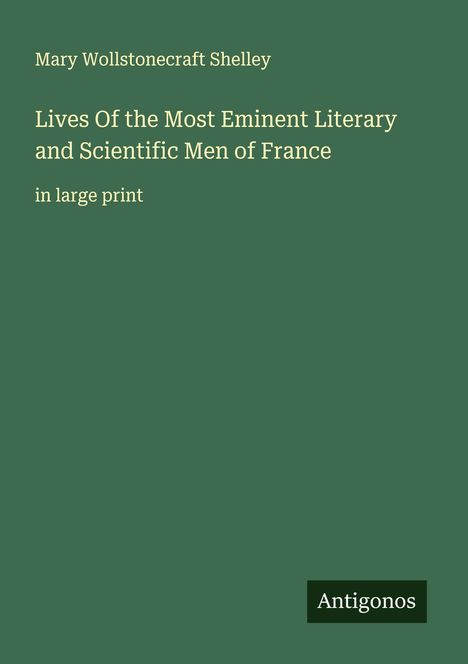 Mary Wollstonecraft Shelley: Lives Of the Most Eminent Literary and Scientific Men of France, Buch