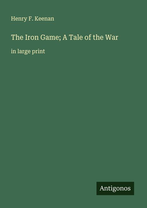 Henry F. Keenan: The Iron Game; A Tale of the War, Buch
