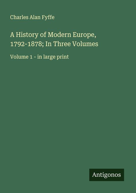 Charles Alan Fyffe: A History of Modern Europe, 1792-1878; In Three Volumes, Buch