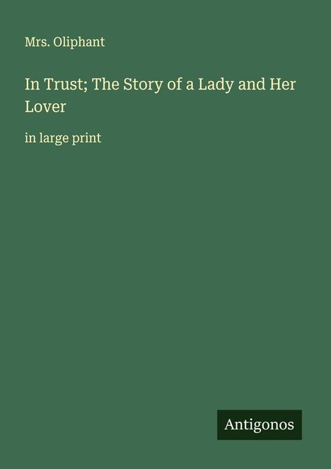 Oliphant: In Trust; The Story of a Lady and Her Lover, Buch