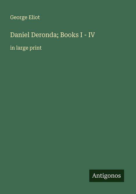 George Eliot: Daniel Deronda; Books I - IV, Buch