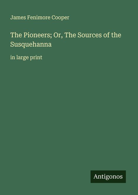 James Fenimore Cooper: The Pioneers; Or, The Sources of the Susquehanna, Buch