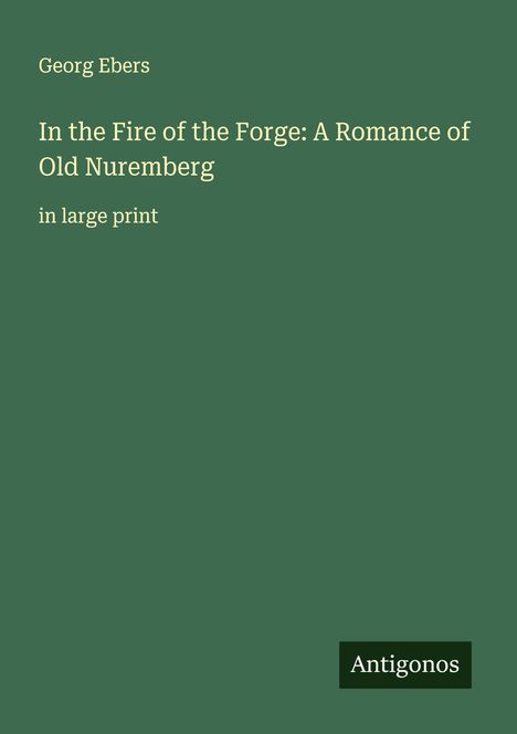 Georg Ebers: In the Fire of the Forge: A Romance of Old Nuremberg, Buch
