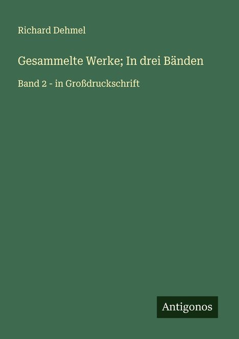 Richard Dehmel (1863-1920): Gesammelte Werke; In drei Bänden, Buch