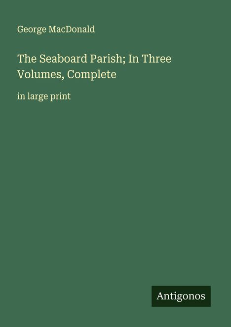 George Macdonald: The Seaboard Parish; In Three Volumes, Complete, Buch